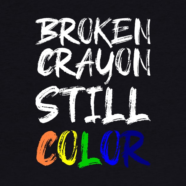 'Broken Crayon Still Colours' PTSD Mental Health Shirt by ourwackyhome